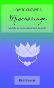 Title: How to Survive a Miscarriage: A guide for women, their partners, friends and families, Author: Modes