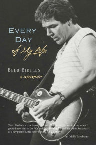 Title: Every Day of My Life: A Memoir, Author: Beeb Birtles