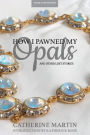 How I Pawned My Opals and Other Lost Stories