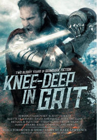 Title: Knee-Deep in Grit: Two Bloody Years of Grimdark Fiction, Author: Adrian Collins