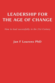 Title: Leadership for the Age of Change: How to lead successfully in the 21st Century, Author: Douglas Inc