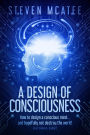 A Design of Consciousness: How to design a conscious mind... and hopefully not destroy the world!