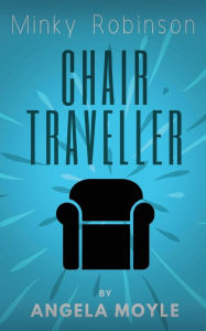 Title: Minky Robinson: Chair Traveller, Author: Angela Moyle