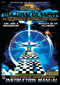 Title: ONE CONSCIOUSNESS (The True message of the Mandela effect reality): SIMULATION OF CONSCIOUSNESS INSTRUCTION MANUAL: For on the go portable reading, Author: A W White