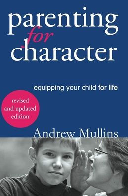 Parenting for Character: Equipping Your Child for Life