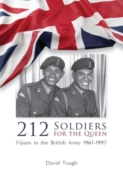 212 Soldiers for the Queen: Fijians in the British Army 1961-1997
