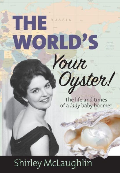The World's Your Oyster: The life and times of a lady baby boomer