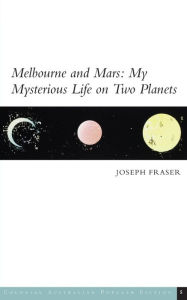 Title: Melbourne and Mars: My Mysterious Life on Two Planets, Author: Joseph Fraser