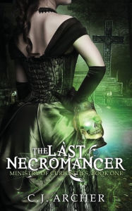 Title: The Last Necromancer, Author: C.J. Archer