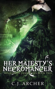 Title: Her Majesty's Necromancer, Author: C.J. Archer