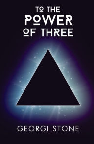 Title: To The Power of Three: a story spanning dimensions, Author: Georgi Stone