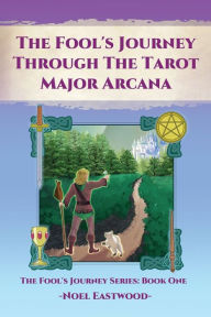 Title: The Fool's Journey through the Tarot Major Arcana, Author: Noel Eastwood