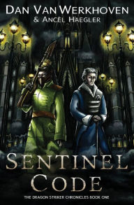 Title: Sentinel Code: The Dragon Striker Chronicles Book One, Author: Juan Cruz