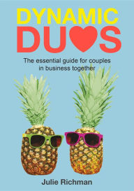 Title: Dynamic Duos: the essential guide for couples in business together, Author: Richman Julie