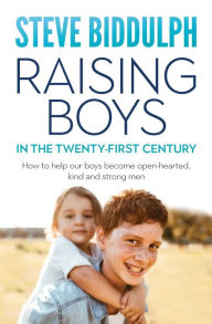 Title: Raising Boys in the Twenty-First Century, Author: Steve Biddulph