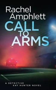 Title: Call to Arms (Detective Kay Hunter Series #5), Author: Rachel Amphlett