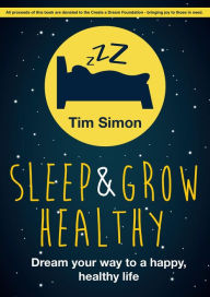 Title: Sleep and Grow Healthy: Dream Your Way to a Healthy, Happy Life, Author: Tim Simon