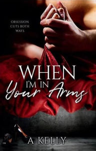 Title: When I'm in Your Arms, Author: A Kelly