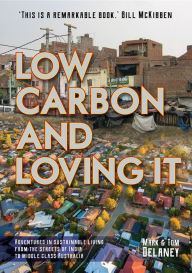 Title: Low-Carbon and Loving It: Adventures in sustainable living - from the streets of India to middle class Australia, Author: Mark Roger Delaney