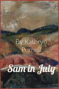 Title: Sam in July: A Novel for Children, Author: Kathryn Purnell