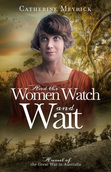 and the Women Watch Wait: A novel of Great War Australia