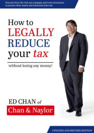 Title: How to Legally Reduce Your Tax: Without Losing Any Money!, Author: Ed Chan