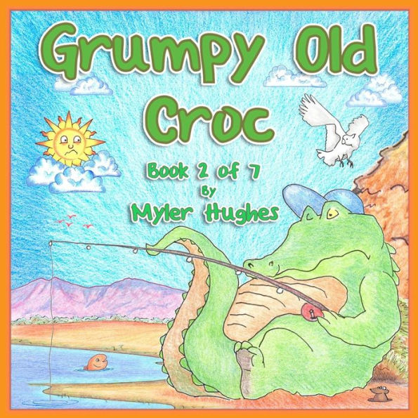 Grumpy Old Croc: Book 2 of 7 - 'Adventures of the Brave Seven' Children's picture book series, for children aged 3 to 8.