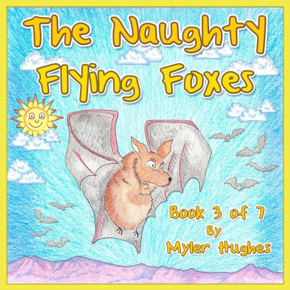 The Naughty Flying Foxes: Book 3 of 7 - 'Adventures of the Brave Seven' Children's picture book series, for children aged 3 to 8.