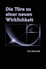 Title: Die Tï¿½re zu einer neuen Wirklichkeit, Author: Eric N Dowsett
