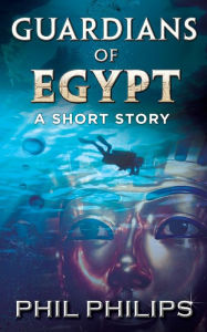 Title: Guardians Of Egypt: An Ancient Egyptian Mystery Thriller: Short Story, Author: Philips Phil