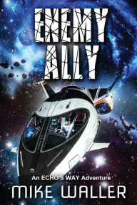 Title: ENEMY ALLY: An ECHO'S WAY Adventure, Author: Mike Waller