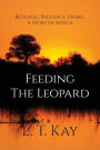 Feeding The Leopard: Betrayal. Prejudice. Desire. A Story of Africa