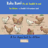 Title: Kuku Kumi - It's all Swahili to me!: A fun rhyme book for children, Author: Kadebe debe