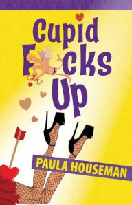 Title: Cupid F*cks Up, Author: Paula Houseman