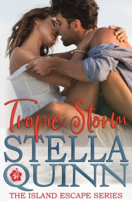 Title: Tropic Storm: The Island Escape Series, Book 1, Author: Stella Quinn