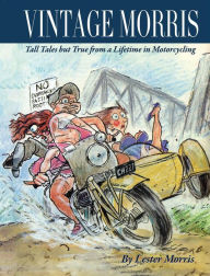 Title: VINTAGE MORRIS: Tall Tales but True from a Lifetime in Motorcycling, Author: Lester Morris
