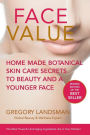 Face Value: Home Made Botanical Skin Care Secrets to Beauty and a Younger Face