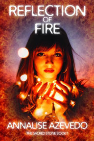 Title: Reflection of Fire, Author: Annalise Azevedo
