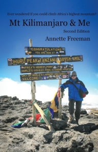 Title: Mt Kilimanjaro & Me: Second Edition, Author: Annette Freeman