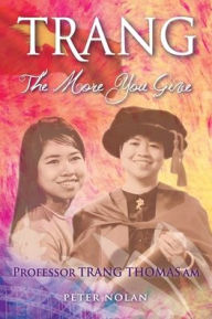 Title: Trang: The More You Give, Author: Peter Nolan