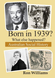 Title: Born in 1939? What else happened? 2024 Edition, Author: Ron Williams