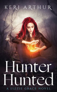 Title: Hunter Hunted (The Lizzie Grace Series, #3), Author: Keri Arthur