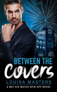Title: Between the Covers: A Met His Match Spin-off, Author: Louisa Masters