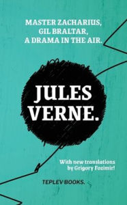Title: Master Zacharius, Gil Braltar, A Drama in the Air, Author: Jules Verne