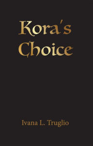 Title: Kora's Choice, Author: Ivana L. Truglio