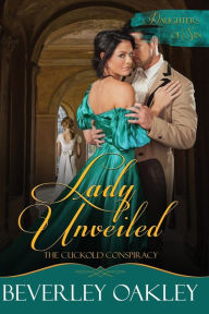 Title: Lady Unveiled: The Cuckold's Conspiracy, Author: Beverley Oakley