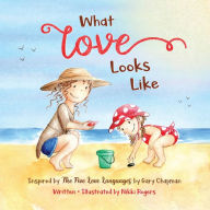 Title: What Love Looks Like: Inspired by The Five Love Languages by Gary Chapman, Author: Nikki Rogers