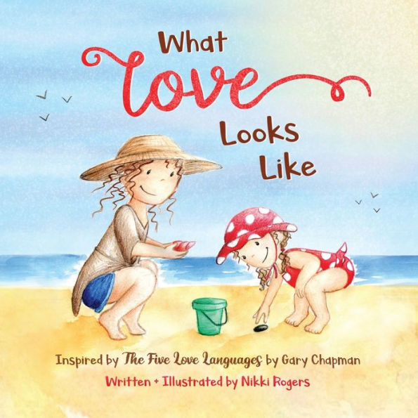 What Love Looks Like: Inspired by The Five Languages Gary Chapman