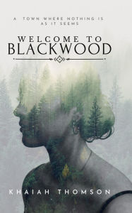 Title: Welcome to Blackwood: A Town Where Nothing is as it Seems, Author: Khaiah Thomson