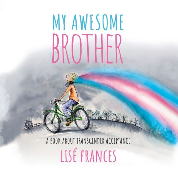 My Awesome Brother: A children's book about transgender acceptance